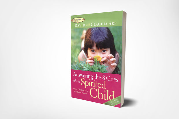 book cover of answering the 8 cries of the spirited child, strong children need confident parents, by david arp and claudia arp